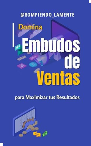 Domina Embudos de Venta : Para Maximizar Tus Resultados
