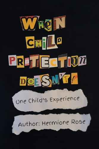 When Child Protection Doesn't!: One Child's Experience