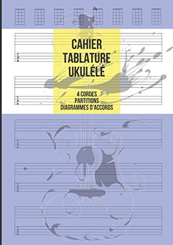Cahier Tablature Ukulélé: Ukulélé 4 Cordes, 5 Tablatures avec Partitions et 8 Diagrammes d'Accords par Page, 100 Pages A4