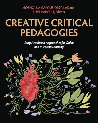Creative Critical Pedagogies: Using Arts-Based Approaches for Online and In-Person Learning