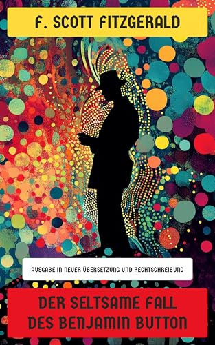 Der seltsame Fall des Benjamin Button: Ausgabe in neuer Übersetzung und Rechtschreibung