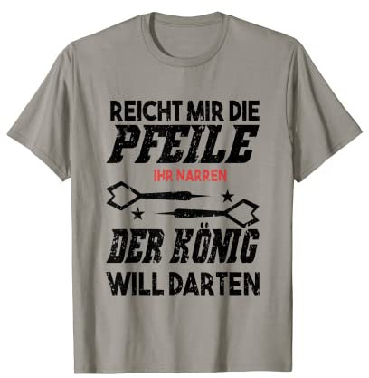 Reicht mir die Pfeile ihr Narren Dart Geschenk Lustig Spruch T-Shirt