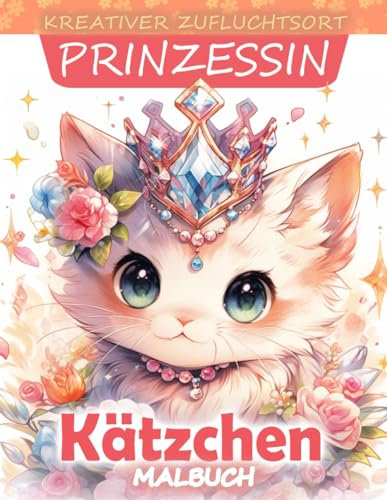 Kreativer Zufluchtsort Prinzessin Kätzchen Malbuch: Malvorlage Prinzessin Kätzchen, Bezaubernde Designs, Inspiriert Von Royal Feline Friends