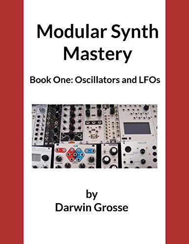 Modular Synthesizer Mastery - Volume 1: Book One: Oscillators and LFOs (English Edition)