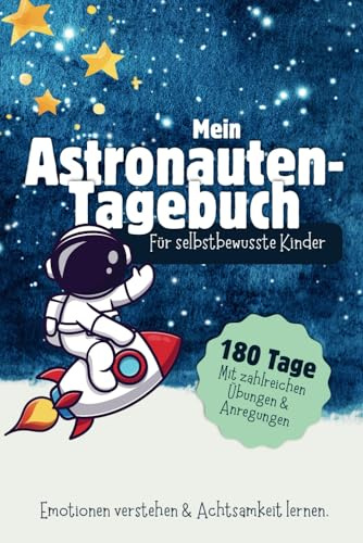 Mein Astronauten-Tagebuch: Kindertagebuch für Jungen (4-8 Jahre): Gemeinsam den Tag reflektieren, Emotionen verstehen und Achtsamkeit lernen – Stärkt ... Selbstvertrauen | Zum Ankreuzen und Ausfüllen