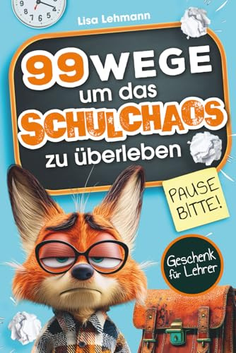 Pause bitte! 99 Wege, um das Schulchaos zu überleben: Das Anti-Stress-Buch für Lehrer – humorvolle Überlebenstipps für den täglichen Lehrerwahnsinn. Lustiges Geschenk für Lehrer