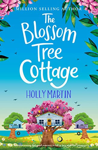 The Blossom Tree Cottage: A heartwarming feel-good romance to fall in love with this summer (The Wishing Wood Treehouse Resort Series Book 1)
