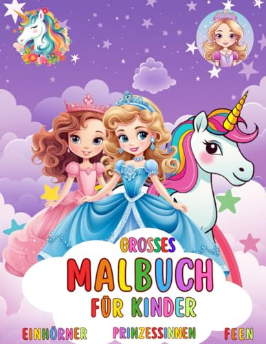 Grosses Malbuch für Mädchen: über 100 schöne magische Motive mit Einhörnern - Feen - Prinzessinnen und Burgen zum Ausmalen und genießen | für Kinder von 4 bis 9 Jahren