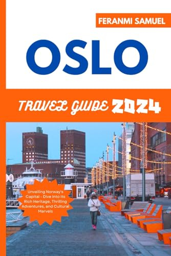 Oslo Travel Guide 2024: Unveiling Norway's Capital - Dive into its Rich Heritage, Thrilling Adventures, and Cultural Marvels
