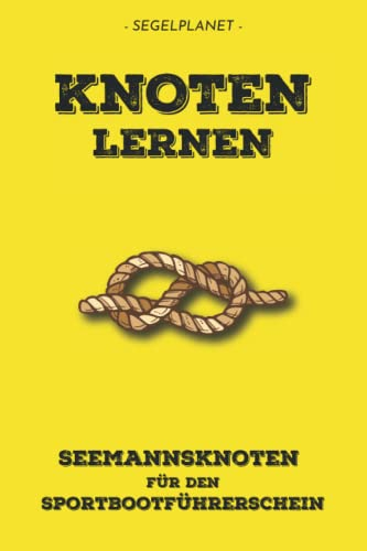 Seemannsknoten: Knoten lernen für die Sportbootprüfung: Prüfungsknoten + wichtige Zusatzknoten mit Vor- und Nachteilen - 140 Illustrationen