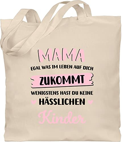 Shirtracer Baumwolltasche - Taschen - Mama egal was im Leben auf Dich zukommt wenigstens hast du keine hässlichen Kinder - Unisize - Naturweiß - tasche zum muttertag mutter beutel