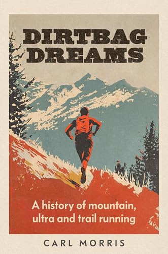 Dirtbag dreams: A History of Mountain, Ultra and Trail Running