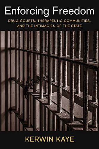 Enforcing Freedom: Drug Courts, Therapeutic Communities, and the Intimacies of the State (Studies in Transgression) (English Edition)