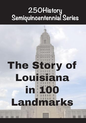 The Story of Louisiana In 100 Buildings (250history Semiquincentennial)