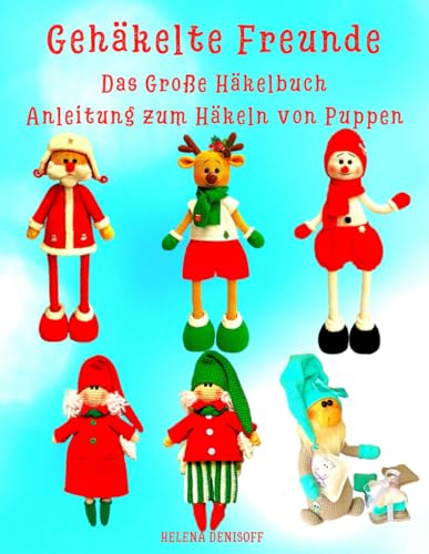 Gehäkelte Freunde Das Große Häkelbuch Anleitung zum Häkeln von Puppen: Weihnachtspuppen genau wie auf dem Cover dieses Buches (Anleitungen zum Häkeln von Puppen, Band 48)