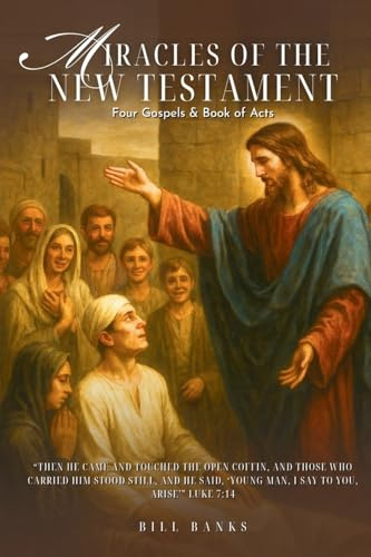 MIRACLES OF THE NEW TESTAMENT: Four Gospels and Book of Acts
