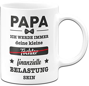 Tassenbrennerei Tasse mit Spruch Papa Ich werde immer deine kleinte (Tochter) finanzielle Belastung sein - Kaffeetasse lustig Geschenk (Weiß)