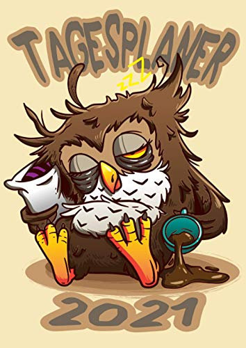 Tagesplaner 2021: DIN A4 Kalender von 01/2021 - 12/2021 1 Tag = 1 Seite mit großem Tageskalender und großartiger Übersicht. Monatsübersicht, ... in diesem Kalenderbuch / Müde Eule mit Kaffee