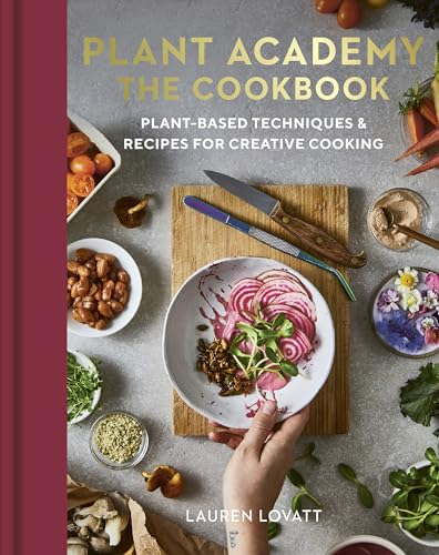 Plant Academy: The Cookbook: Plant-based techniques & recipes for creative cooking