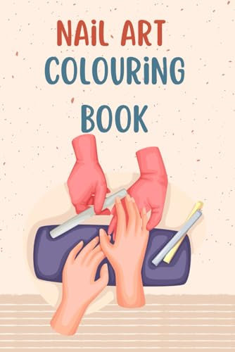 Nail Art Colouring Book: Design Nails For Art Therapy