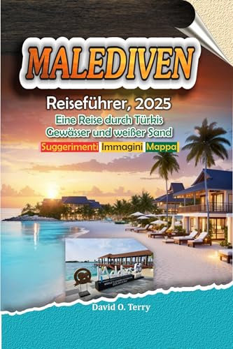 Malediven Reiseführer, 2025: Eine Reise durch Türkis Gewässer und weißer Sand