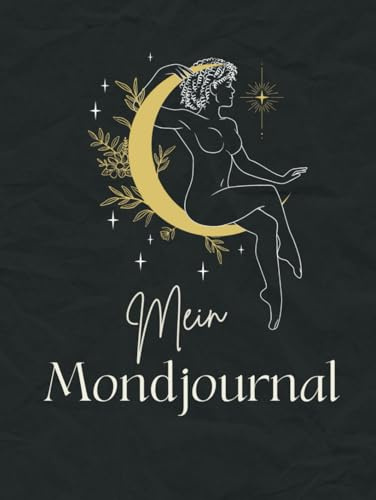 Mein Mondjournal | Nutze die Magie & Kraft der Mondphasen für ein erfülltes Leben | Reflexion, Achtsamkeit, Zykluskalender, Weiblichkeit: Manifestieren mit dem Mond