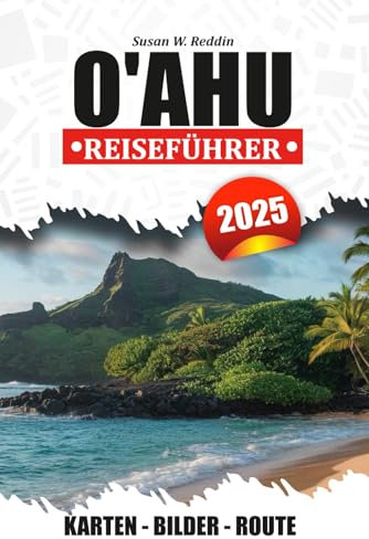 O'AHU REISEFÜHRER 2025: Entdecken Sie Strände, Outdoor-Abenteuer, lokale Restaurants und praktische Tipps, um Hawaii zu erleben