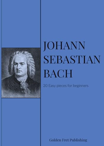 Bach for Beginners: A Collection of 20 Early Keyboard Works: Teach Yourself How to Play Famous Piano Pieces by Bach, Mozart, Beethoven, and Other ... Piano Series: Masterpieces for the Keyboard)
