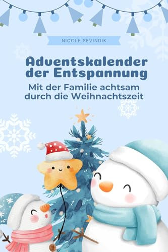 Adventskalender der Entspannung: Mit der Familie achtsam durch die Weihnachtszeit (Achtsamkeit 1)