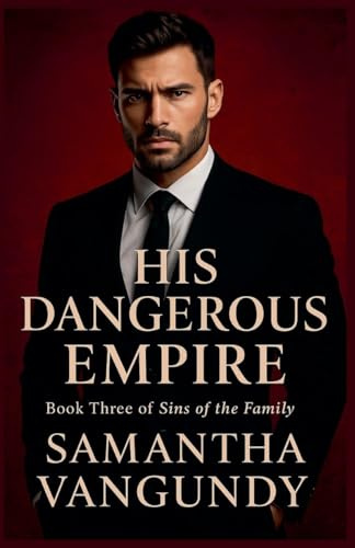 His Dangerous Empire (Sins of the Family, Band 3)