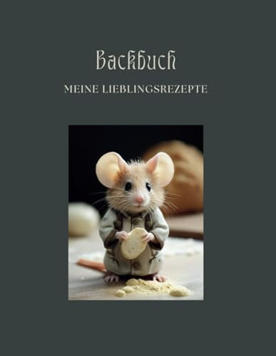 Backbuch zum Selberschreiben: Viel Platz für 50 Lieblingsrezepte - Mit liebevollen Mäuse-Illustrationen, Platz für Zutaten-Alternativen, ... und vieles mehr - Perfekt auch als Geschenk