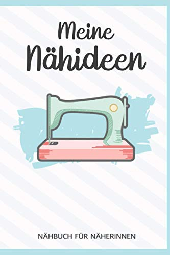 Meine Nähideen - Nähbuch für Näherinnen: Nähprojekt I Nähplaner I Nähauftrag I Geschenk für Näherin I Nähen Buch I DIN A5 I 120 Seiten I Nähzubehör