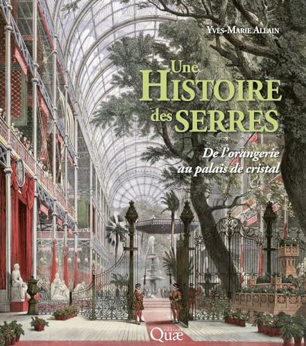 Une histoire des serres: De l'orangerie au palais de cristal