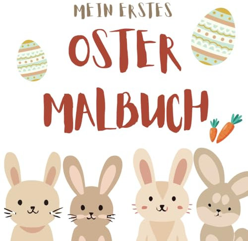 Mein erstes Ostermalbuch für Kinder ab 4 Jahren - Zauberhafte Ostermotive zum Ausmalen! Ein farbenfroher Spaß für die ganze Familie!