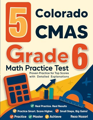 5 Colorado CMAS Grade 6 Math Practice Tests: Proven Practice for Top Scores with Detailed Explanations
