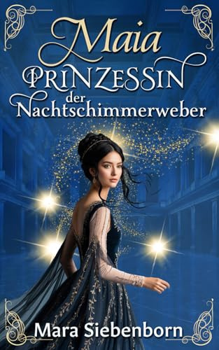 Maia – Prinzessin der Nachtschimmerweber: Märchenhafte Fantasy (Prinzessinnen von Tarim)