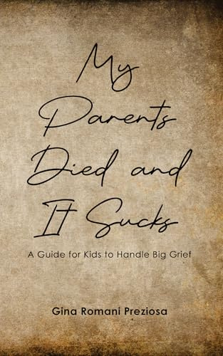 My Parents Died and It Sucks: A Guide for Kids to Handle Big Grief