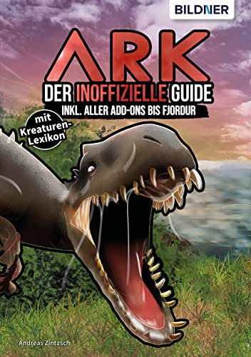 ARK - Der große inoffizielle Guide inkl. aller Addons bis Fjordur: mit großem Kreaturen-Lexikon!