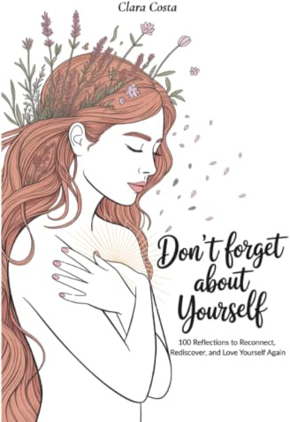 Don’t Forget About Yourself: 100 Reflections to Reconnect, Rediscover, and Love Yourself Again