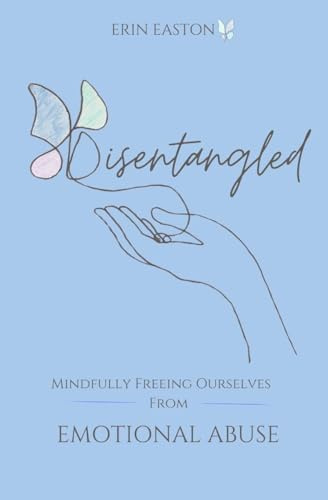 Disentangled: Mindfully Freeing Ourselves From Emotional Abuse