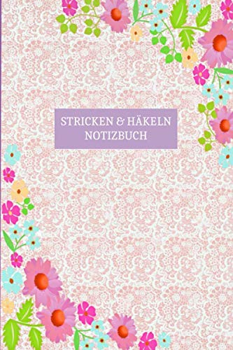 Stricken & Häkeln Notizbuch: Journal & Notizbuch für Strick und Häkel Projekte | Nadelarbeiten und Handarbeiten