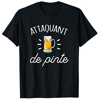 Attaquant De Pinte Apéro Bière Humour Drôle Cadeau T-Shirt
