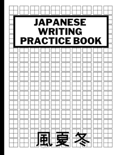Japanese Writing Practice Book: Paper Notebook to Practise Writing Japanese Kanji Characters and Kana Scripts