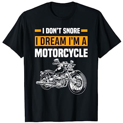 I Don't Snore I Dream I'm A Motorcycle Funny Snoring Biker T-Shirt