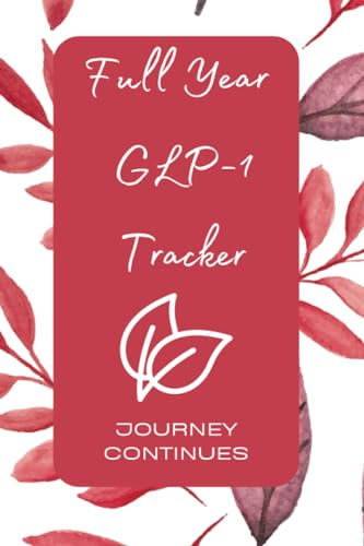 Full Year GLP-1 Tracker | Journey Continues: Set Goals, Track Habits, Capture Trends, Reflect on Progress and Achieve Your Weight Loss Goals