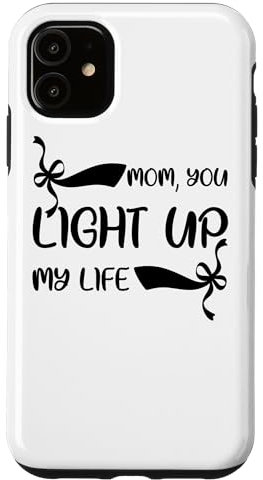 iPhone 11 Mom You Light Up My Life - Mother's Day Case