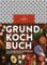 Grundkochbuch: Alle wichtigen Kochtechniken Schritt für Schritt