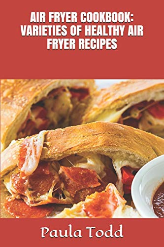 AIR FRYER COOKBOOK: VARIETIES OF HEALTHY AIR FRYER RECIPES