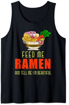 Feed Me Ramen And Tell Me Im Beautiful Kawaii Bowl Of Ramen Tank Top