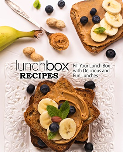 Lunch Box Recipes: Fill Your Lunch Box with Delicious and Fun Lunches (2nd Edition) (English Edition)
